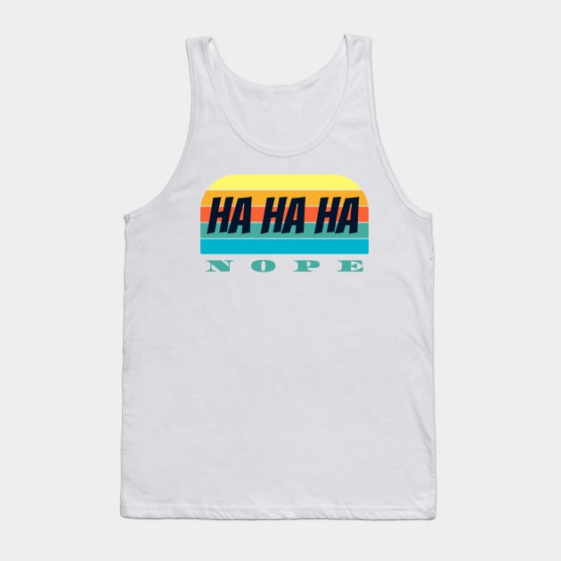 Ha Ha Ha  nope Tank Top by JonHerrera